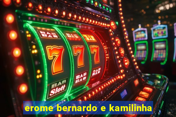 erome bernardo e kamilinha